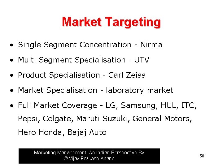 Market Targeting • Single Segment Concentration - Nirma • Multi Segment Specialisation - UTV