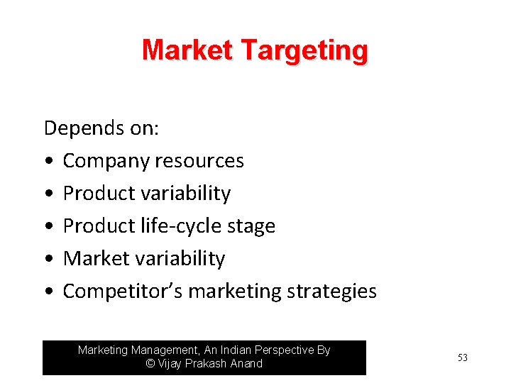 Market Targeting Depends on: • Company resources • Product variability • Product life-cycle stage