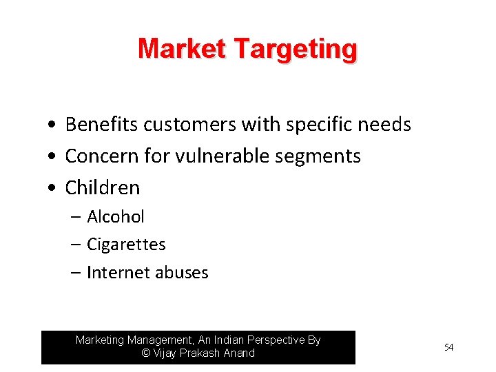 Market Targeting • Benefits customers with specific needs • Concern for vulnerable segments •