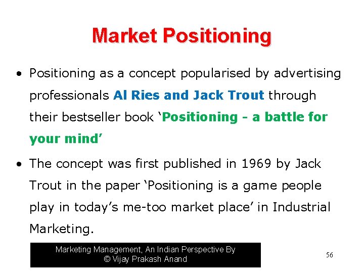 Market Positioning • Positioning as a concept popularised by advertising professionals Al Ries and