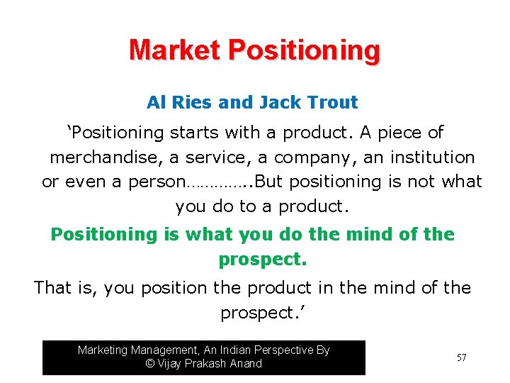 Market Positioning Al Ries and Jack Trout ‘Positioning starts with a product. A piece