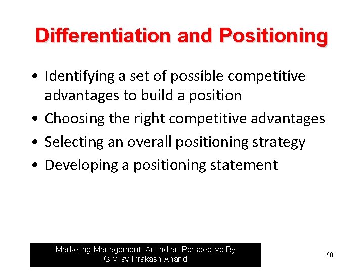 Differentiation and Positioning • Identifying a set of possible competitive advantages to build a