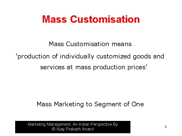 Mass Customisation means ‘production of individually customized goods and services at mass production prices’