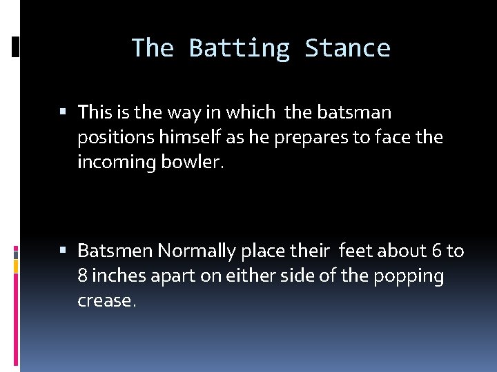 The Batting Stance This is the way in which the batsman positions himself as