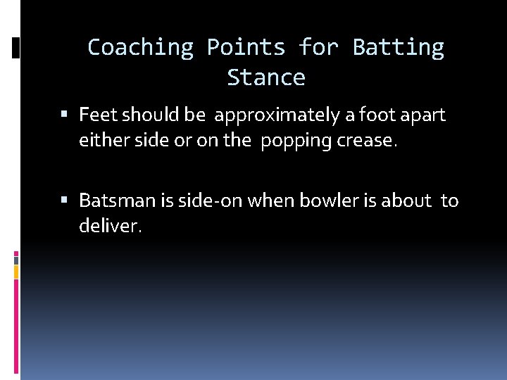 Coaching Points for Batting Stance Feet should be approximately a foot apart either side