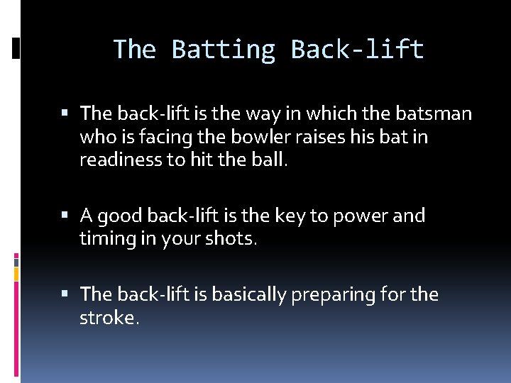 The Batting Back-lift The back-lift is the way in which the batsman who is