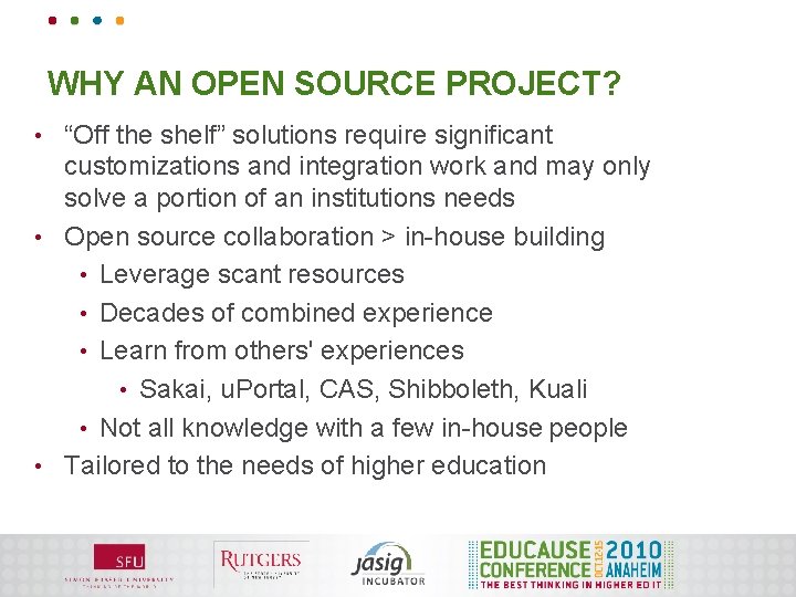 WHY AN OPEN SOURCE PROJECT? “Off the shelf” solutions require significant customizations and integration