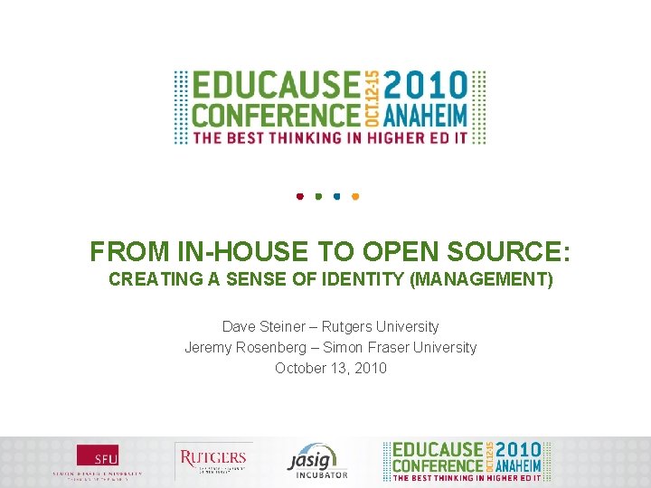 FROM IN-HOUSE TO OPEN SOURCE: CREATING A SENSE OF IDENTITY (MANAGEMENT) Dave Steiner –