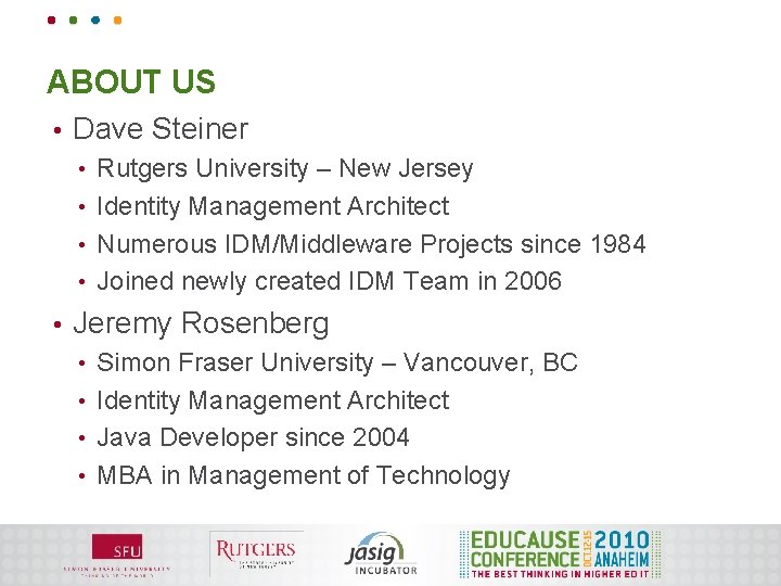 ABOUT US • Dave Steiner Rutgers University – New Jersey • Identity Management Architect