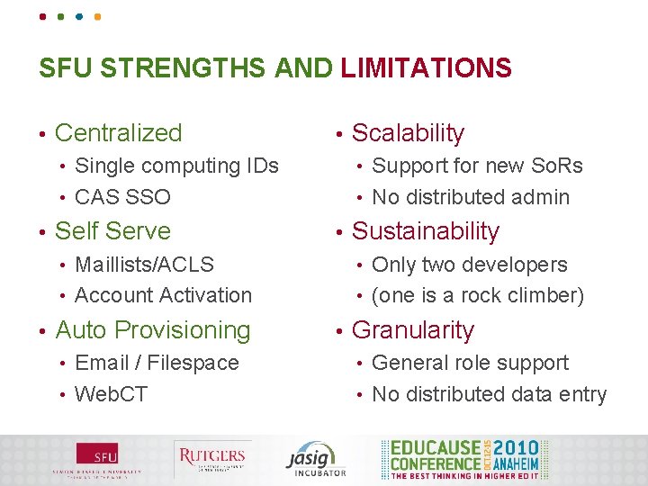 SFU STRENGTHS AND LIMITATIONS • Centralized • Single computing IDs • CAS SSO Support