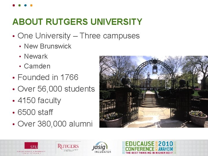 ABOUT RUTGERS UNIVERSITY • One University – Three campuses New Brunswick • Newark •