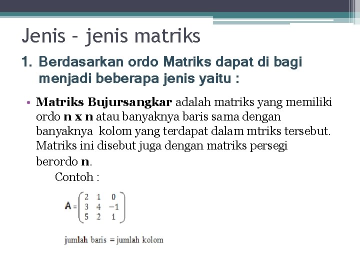 Jenis – jenis matriks 1. Berdasarkan ordo Matriks dapat di bagi menjadi beberapa jenis