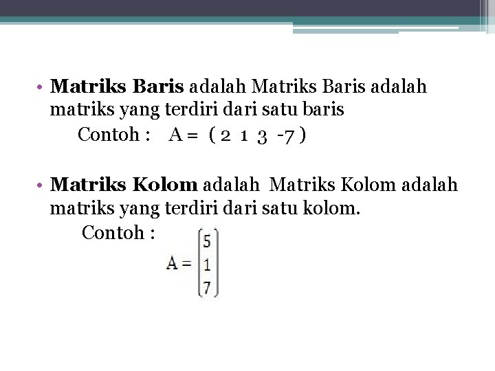  • Matriks Baris adalah matriks yang terdiri dari satu baris Contoh : A
