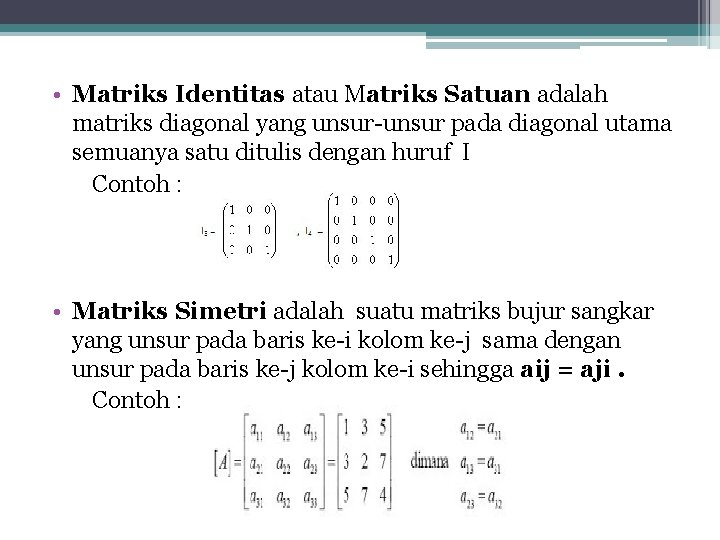  • Matriks Identitas atau Matriks Satuan adalah matriks diagonal yang unsur-unsur pada diagonal