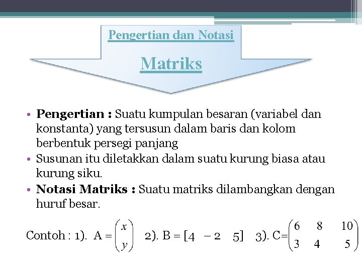 Pengertian dan Notasi Matriks • Pengertian : Suatu kumpulan besaran (variabel dan konstanta) yang
