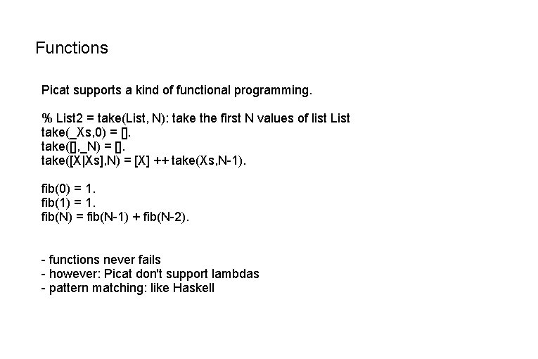 Functions Picat supports a kind of functional programming. % List 2 = take(List, N):