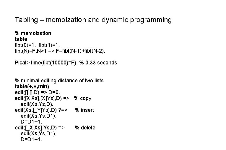 Tabling – memoization and dynamic programming % memoization table fibt(0)=1. fibt(1)=1. fibt(N)=F, N>1 =>