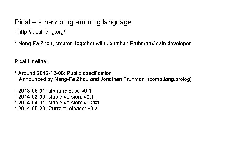 Picat – a new programming language * http: //picat-lang. org/ * Neng-Fa Zhou, creator