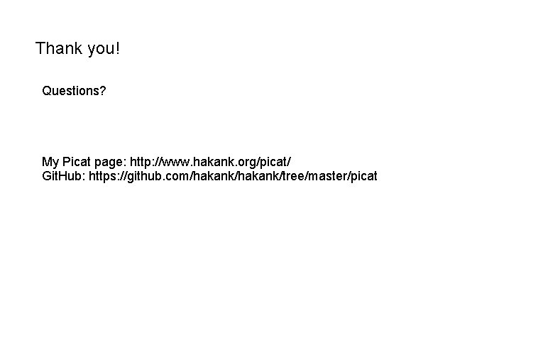 Thank you! Questions? My Picat page: http: //www. hakank. org/picat/ Git. Hub: https: //github.