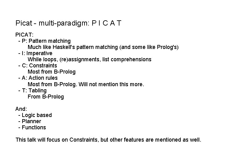Picat - multi-paradigm: P I C A T PICAT: - P: Pattern matching Much