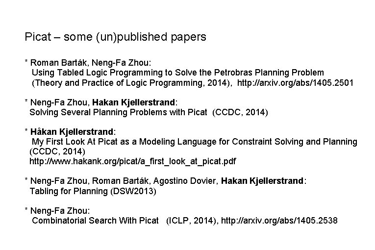 Picat – some (un)published papers * Roman Barták, Neng-Fa Zhou: Using Tabled Logic Programming