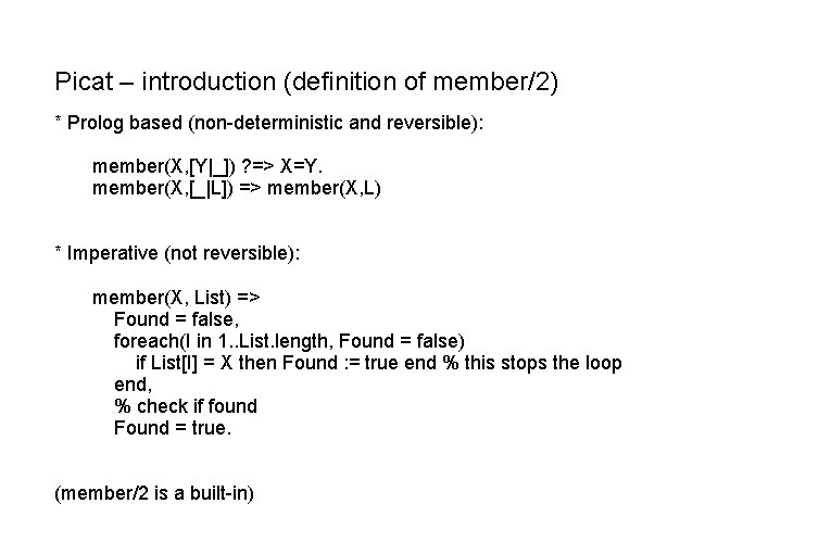 Picat – introduction (definition of member/2) * Prolog based (non-deterministic and reversible): member(X, [Y|_])