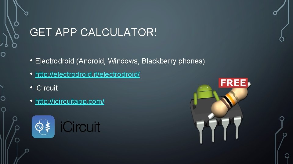 GET APP CALCULATOR! • Electrodroid (Android, Windows, Blackberry phones) • http: //electrodroid. it/electrodroid/ •