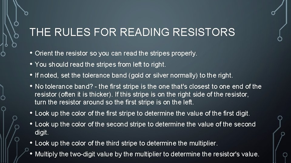 THE RULES FOR READING RESISTORS • Orient the resistor so you can read the