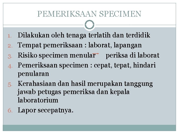 PEMERIKSAAN SPECIMEN 1. Dilakukan oleh tenaga terlatih dan terdidik 2. Tempat pemeriksaan : laborat,