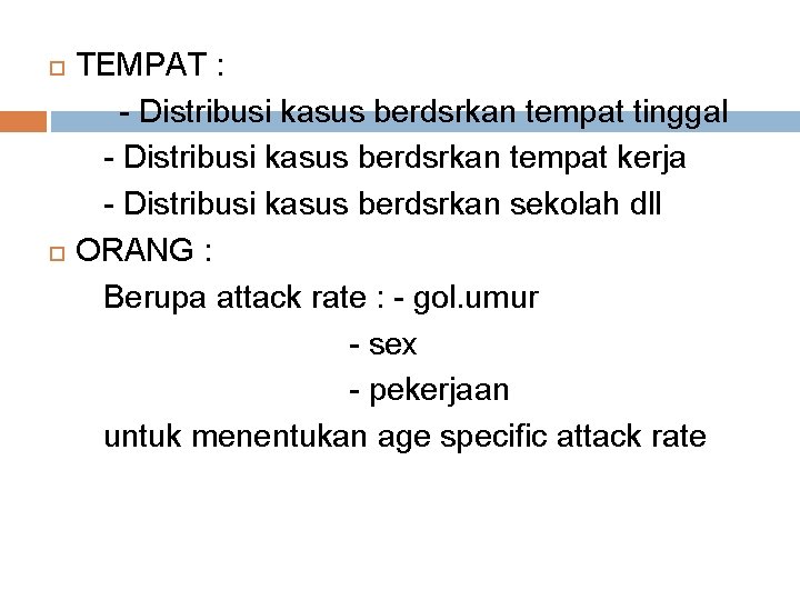  TEMPAT : - Distribusi kasus berdsrkan tempat tinggal - Distribusi kasus berdsrkan tempat