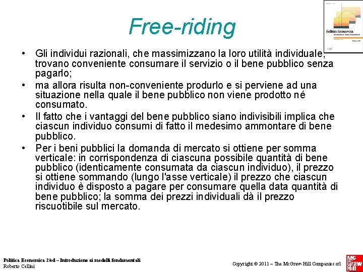 Free-riding • Gli individui razionali, che massimizzano la loro utilità individuale, trovano conveniente consumare