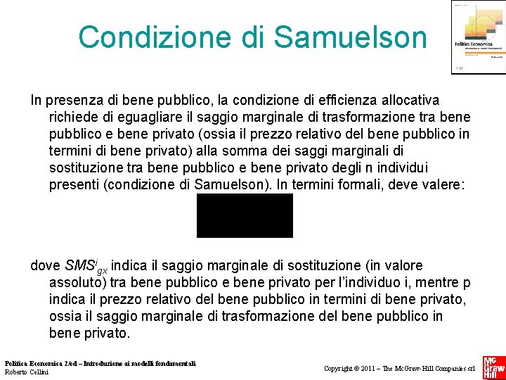 Condizione di Samuelson In presenza di bene pubblico, la condizione di efficienza allocativa richiede