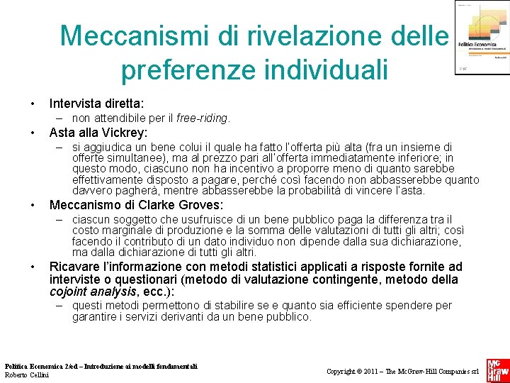 Meccanismi di rivelazione delle preferenze individuali • Intervista diretta: – non attendibile per il