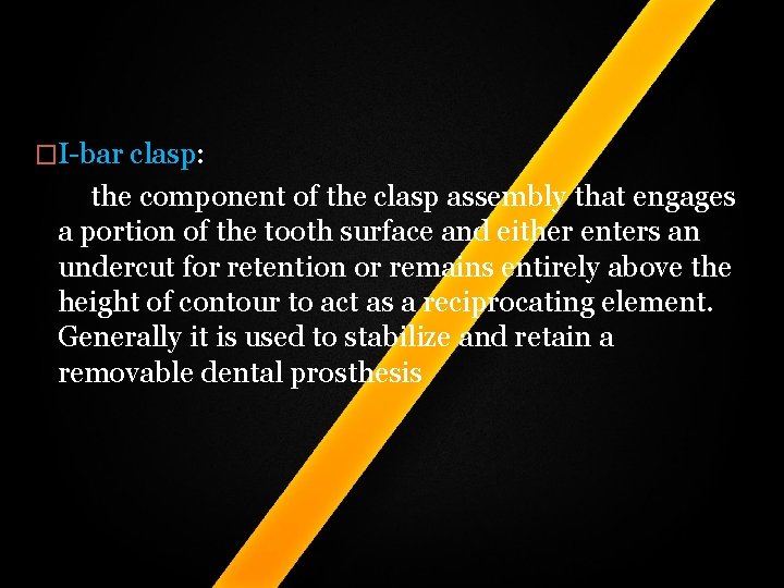 �I-bar clasp: the component of the clasp assembly that engages a portion of the �I-bar clasp: the component of the clasp assembly that engages a portion of the