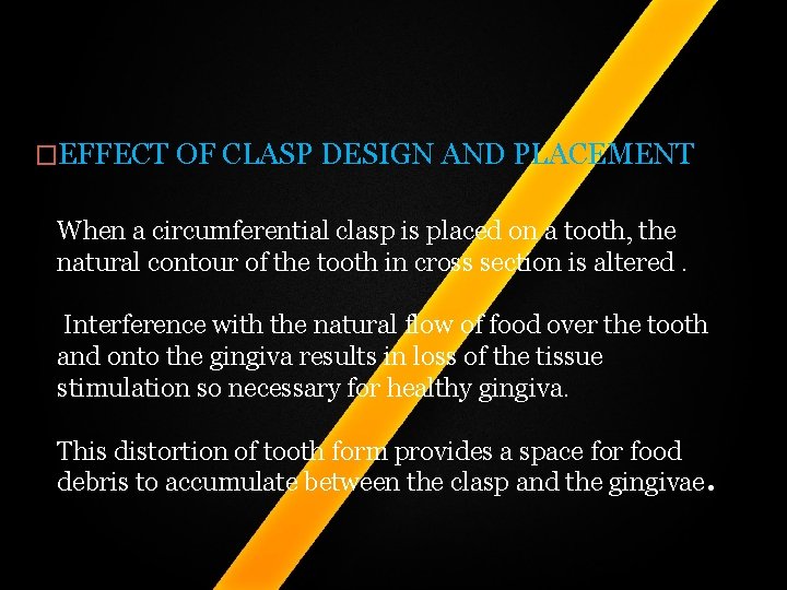 �EFFECT OF CLASP DESIGN AND PLACEMENT When a circumferential clasp is placed on a �EFFECT OF CLASP DESIGN AND PLACEMENT When a circumferential clasp is placed on a