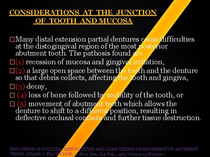 CONSIDERATIONS AT THE JUNCTION OF TOOTH AND MUCOSA �Many distal extension partial dentures cause CONSIDERATIONS AT THE JUNCTION OF TOOTH AND MUCOSA �Many distal extension partial dentures cause