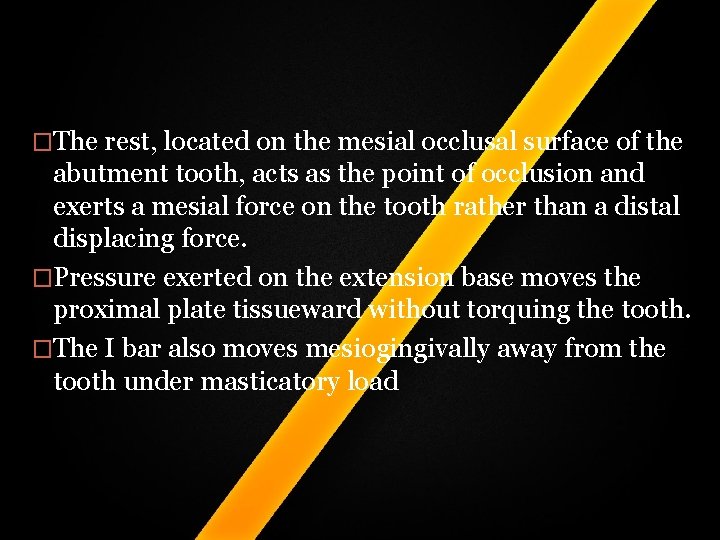 �The rest, located on the mesial occlusal surface of the abutment tooth, acts as �The rest, located on the mesial occlusal surface of the abutment tooth, acts as