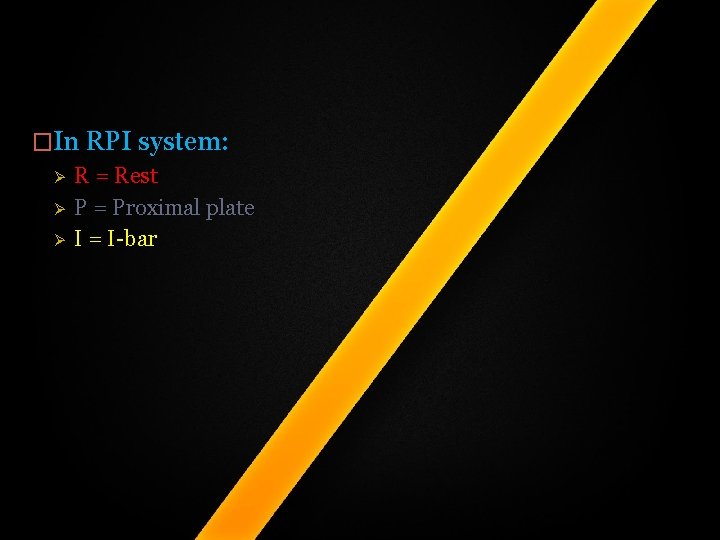 �In RPI system: Ø Ø Ø R = Rest P = Proximal plate I �In RPI system: Ø Ø Ø R = Rest P = Proximal plate I