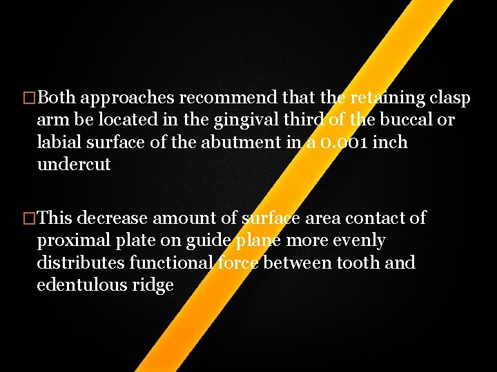 �Both approaches recommend that the retaining clasp arm be located in the gingival third �Both approaches recommend that the retaining clasp arm be located in the gingival third