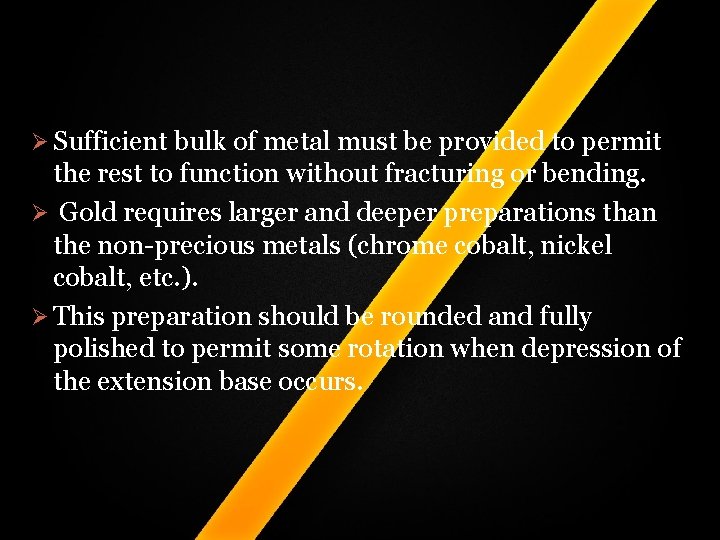 Ø Sufficient bulk of metal must be provided to permit the rest to function Ø Sufficient bulk of metal must be provided to permit the rest to function