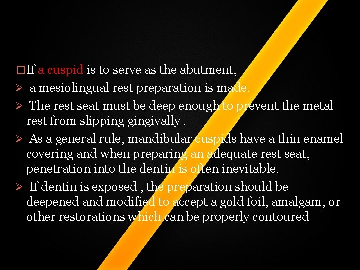 �If a cuspid is to serve as the abutment, Ø a mesiolingual rest preparation �If a cuspid is to serve as the abutment, Ø a mesiolingual rest preparation