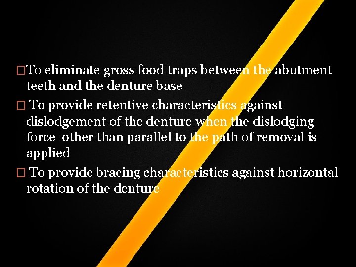 �To eliminate gross food traps between the abutment teeth and the denture base � �To eliminate gross food traps between the abutment teeth and the denture base �