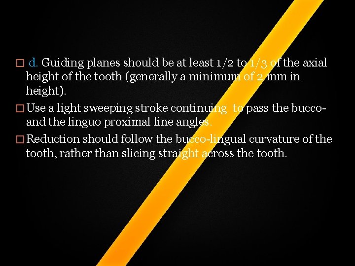 � d. Guiding planes should be at least 1/2 to 1/3 of the axial � d. Guiding planes should be at least 1/2 to 1/3 of the axial