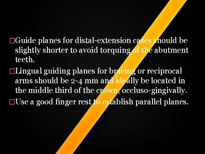 �Guide planes for distal-extension cases should be slightly shorter to avoid torquing of the �Guide planes for distal-extension cases should be slightly shorter to avoid torquing of the