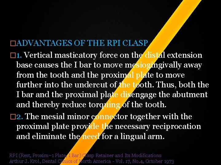 �ADVANTAGES OF THE RPI CLASP � 1. Vertical masticatory force on the distal extension �ADVANTAGES OF THE RPI CLASP � 1. Vertical masticatory force on the distal extension