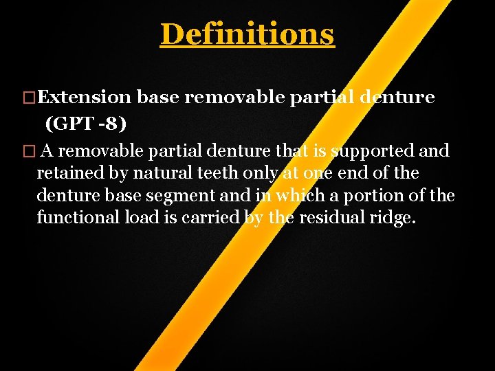 Definitions �Extension base removable partial denture (GPT -8) � A removable partial denture that Definitions �Extension base removable partial denture (GPT -8) � A removable partial denture that