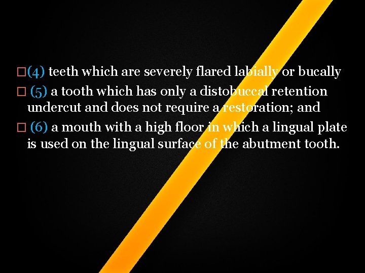 �(4) teeth which are severely flared labially or bucally � (5) a tooth which �(4) teeth which are severely flared labially or bucally � (5) a tooth which