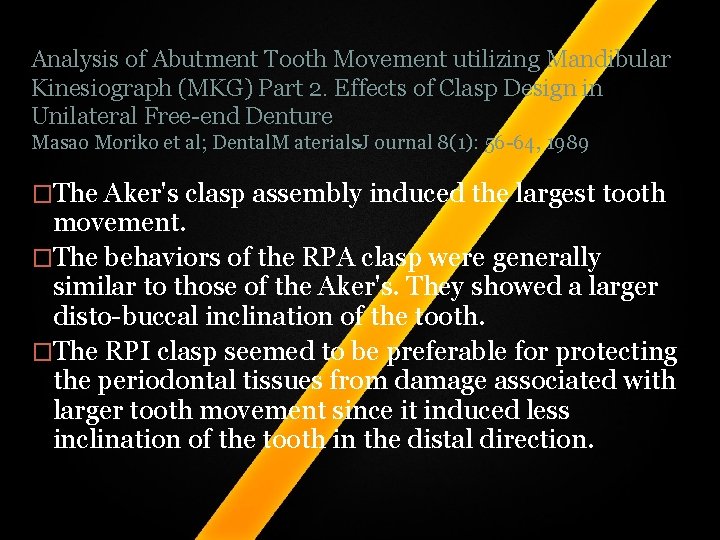 Analysis of Abutment Tooth Movement utilizing Mandibular Kinesiograph (MKG) Part 2. Effects of Clasp Analysis of Abutment Tooth Movement utilizing Mandibular Kinesiograph (MKG) Part 2. Effects of Clasp