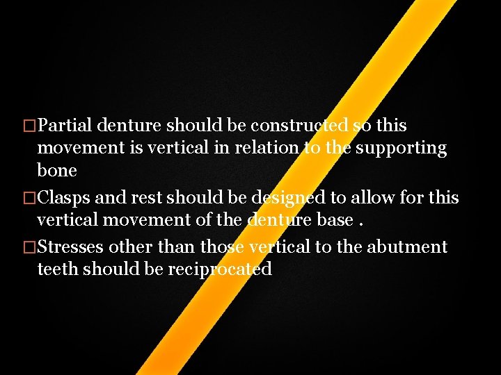 �Partial denture should be constructed so this movement is vertical in relation to the �Partial denture should be constructed so this movement is vertical in relation to the