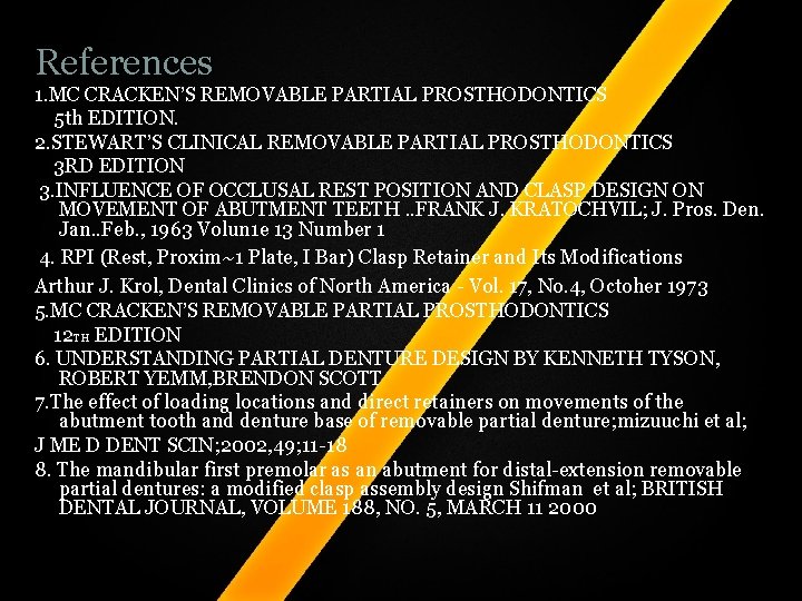 References 1. MC CRACKEN’S REMOVABLE PARTIAL PROSTHODONTICS 5 th EDITION. 2. STEWART’S CLINICAL REMOVABLE References 1. MC CRACKEN’S REMOVABLE PARTIAL PROSTHODONTICS 5 th EDITION. 2. STEWART’S CLINICAL REMOVABLE